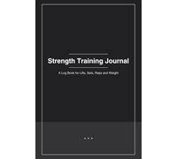 Strength Training Journal: A Log Book for Lifts, Sets, Reps and Weight