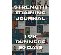 Strength Training Journal for Runners: Track Strength Workouts, Body Focus, Recovery & Weekly Progress to Run Better