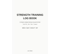 Strength Training Log Book: 12-Week Undated Workout Journal for Men | Track PRs, Sets, Reps & Progress