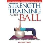Strength Training on the Ball: A Pilates Approach to Optimal Strength and Balance by Craig, Colleen (2005) Paperback