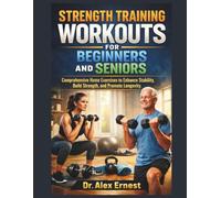 Strength Training Workouts For Beginners And Seniors: Comprehensive Home Exercises to Enhance Stability, Build Strength, and Promote Longevity