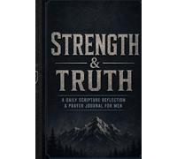 Strength & Truth: A Christian Men's Daily Scripture Reflection & Prayer Journal: A Faith Devotional Diary for Verse Study, Spiritual Disciplines, and Leadership (6x9 Inches)