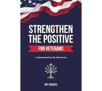 Strengthen the Positive: For Veterans: A Guided Journal for Life After Service