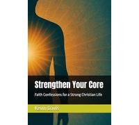 Strengthen Your Core: Faith Confessions for a Strong Christian Life