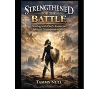Strengthened for the Battle: Leading with God's Armor and Spiritual Discernment at Work