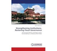 Strengthening Institutions, Restoring Fiscal Governance: Government Reform and Public Sector Accountability in a Resource-Rich State