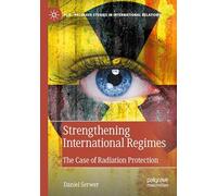 Strengthening International Regimes: The Case of Radiation Protection (Palgrave Studies in International Relations)