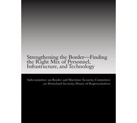 Strengthening the Border - Finding the Right Mix of Personnel, Infrastructure, and Technology
