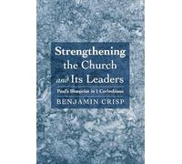 Strengthening the Church and Its Leaders: Paul's Blueprint in 1 Corinthians
