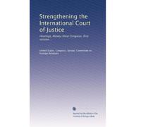 Strengthening the International Court of Justice: Hearings, Ninety-third Congress, first session ..
