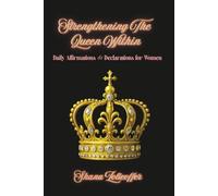 Strengthening The Queen Within: Daily Affirmations & Declarations for Women
