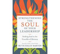Strengthening the Soul of Your Leadership - Seeking God in the Crucible of Ministry (Transforming Resources)