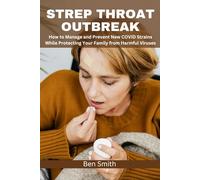 Strep Throat Outbreak: How to Manage and Prevent New COVID Strains While Protecting your Family from Harmful Viruses