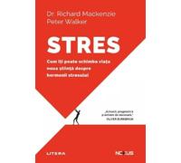 Stres. Cum iti poate schimba viata noua stiinta despre hormonii stresului - Richard Mackenzie, Peter Walker, Nexus, Editie in limba romana
