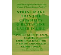 STRESS & AGE TRANQUIL CAPABILITY & RESTARTING LATER IN LIFE: A POCKET GUIDE TO CALM, CLARITY & EMOTIONAL RESET FOR EVERYDAY EMPOWERED OLDER WOMEN ... Stress-Free Women & Younger Women™ Series)