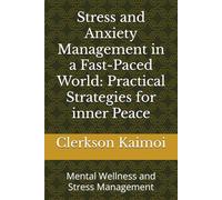 Stress and Anxiety Management in a Fast-Paced World: Practical Strategies for inner Peace: Mental Wellness and Stress Management