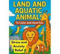 Stress and Anxiety Relief - Land and Aquatic Animals to Color and have Fun