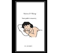 Stress and Sleep: Your guide to mastery: Strategies to Reduce Stress, Improve Sleep Quality, and Build a Healthier, More Energised Life