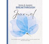 Stress & Anxiety Breakthrough: Your 4-week guide to help ease stress, reduce anxiety and bring more peace and joy into your life.