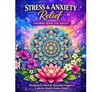 Stress & Anxiety Relief Coloring Book for Adults: Mindfulness Floral & Mandala Designs to Calm the Mind, Reduce Stress & Relax (Calmoria Wellness Collective)