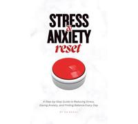 Stress & Anxiety Reset: A Step-by-Step Guide to Reducing Stress, Easing Anxiety, and Finding Balance Every Day (Improve Your Life)