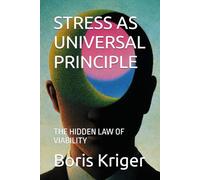STRESS AS UNIVERSAL PRINCIPLE: THE HIDDEN LAW OF VIABILITY (Health Care and Clinical Research)