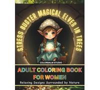 Stress Buster Magical Elves in Trees, Adult Coloring Book for Women: Relaxing Designs Surrounded by Nature (Coloring Book for Adults)