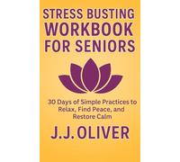 Stress Busting Workbook For Seniors: 30 Days of Simple Practices to Relax, Find Peace, and Restore Calm (Senior Boost Workbooks Series)
