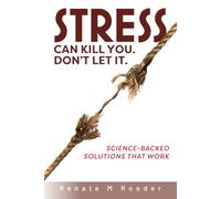 Stress Can Kill You. Don't Let It.: Science-Backed Solutions That Work