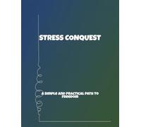 Stress Conquest: A Simple And Practical Path To Freedom