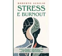 Stress e Burnout: Guida pratica per ritrovare equilibrio e benessere con il Metodo GreenStress