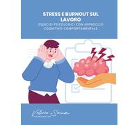 Stress e Burnout sul Lavoro: Esercizi Psicologici con Approccio Cognitivo-Comportamentale