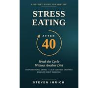 Stress Eating After 40: Break the Cycle Without Another Diet - Stop Emotional Eating, Calm Cortisol Cravings, and End Late-Night Snacking