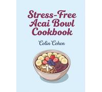 Stress-Free Acai Bowl Cookbook: 235 Acai Bowl Recipes - Ready When You Are