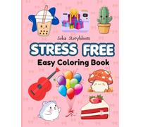 Stress Free: Bold and Easy Designs for Relaxation Featuring Animals, Fruits, Vegetables, Flowers, Food, Nature, Landscapes, Patterns, Cute Things, Everyday Objects, and Many More