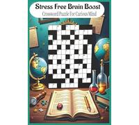 Stress-Free Brain Boost: Crosswords for Curious Minds: Crossword Puzzles with Easy to Read Print about Science , History , Geography and More | 8.5x11 inches , 120 pages | 50+ Puzzles ...