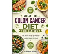 STRESS-FREE COLON CANCER DIET FOR SENIORS: Easy, Natural Recipes for Gut Health, Anti-Inflammatory Meals, and Gentle Digestion Support for Seniors