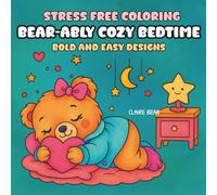 Stress Free Coloring Book Bear-Ably Cozy Bedtime Bold and Easy Designs: Cute Bedtime Bears in Pajamas & Stars | Bold & Easy Large-Print, Single-Sided ... for Adults, Teens & Kids Perfect for Gifting!