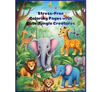 Stress-Free Coloring Pages with Cute Jungle Creatures: 40 Soothing Pages of Adorable Jungle Animals