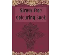 Stress Free Colouring Book: Relaxing and stress free colouring