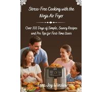Stress-Free Cooking with the Ninja Air Fryer:: Over 101 Days of Simple, Savory Recipes and Pro Tips for First-Time Users