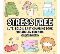 Stress Free: Cute, Bold & Easy Coloring Book for Adults and Kids (Large Print) Featuring adorable animals, cuddly pets, flowers, bold designs, cozy ... Coloring) (Cute, Bold, & Easy Coloring Books)