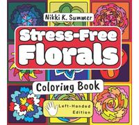 Stress-Free Florals: 50 Relaxing Flower Designs for Mindfulness & Stress Relief | Bonus DIY Bookmarks Inside | Easy Coloring for Adults, Teens & Kids - Left-Handed Edition (Stress-Free Coloring)