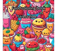 stress free food coloring book: relax and unwind with delicious food