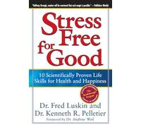 Stress Free for Good: 10 Scientifically Proven Life Skills for Health and Happiness