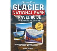 Stress-Free GLACIER National Park Travel Guide for First-Time Visitors: Easy 1-7 Day Itineraries for Families, Couples & Seniors with Local Tips, Maps & Scenic Routes (Stress-Free Travel Guide)
