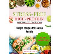 Stress Free High Protein Weigh Loss Cookbook: Simple Recipe For Lasting Results