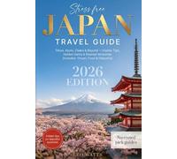Stress-Free Japan Travel Guide 2026: Explore Tokyo, Kyoto, Osaka & Beyond - Insider Tips, Hidden Gems, Budget Hacks & Relaxed Itineraries [INCLUDES: Onsen, Food & Cultural Etiquette]