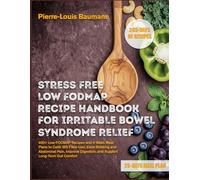 STRESS FREE LOW FODMAP RECIPE HANDBOOK FOR FAST IRRITABLE BOWEL SYNDROME RELIEF: 400+ Low-FODMAP Recipes and 4-Week Meal Plans to Calm IBS Flare-Ups, ... Digestion, and Support Long-Term Gut Comfort