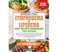 STRESS FREE LYMPHEDEMA & LIPEDEMA DIET RECIPE HANDBOOK FOR WOMEN: 400+ Anti-Inflammatory Women-Friendly and Lymph-Supportive Recipes with 4-Week Detox ... Balance and Encourage Comfortable...